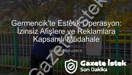 Germencik’te Estetik Operasyon: İzinsiz Afişlere ve Reklamlara Kapsamlı Müdahale