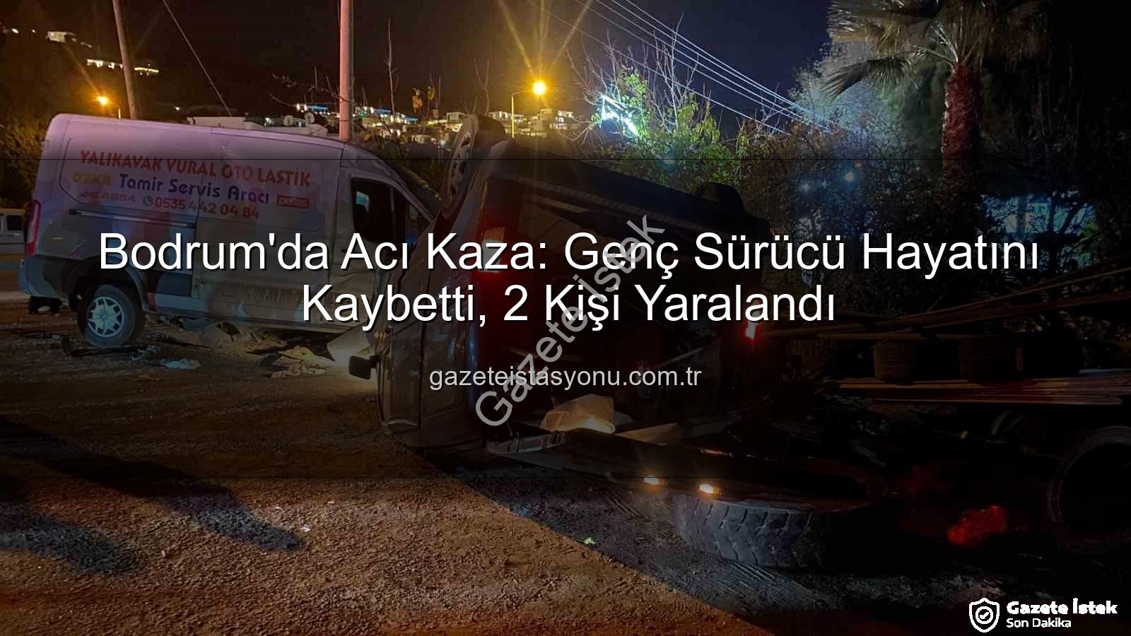 Bodrum trafik kazası - Bodrum'da Ağır Kaza: 18 Yaşında Genç Hayatını Kaybetti, İki Kişi Yaralandı