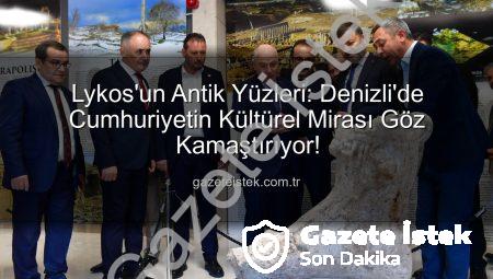 Lykos’un Antik Yüzleri: Denizli’de Cumhuriyetin Kültürel Mirası Göz Kamaştırıyor!